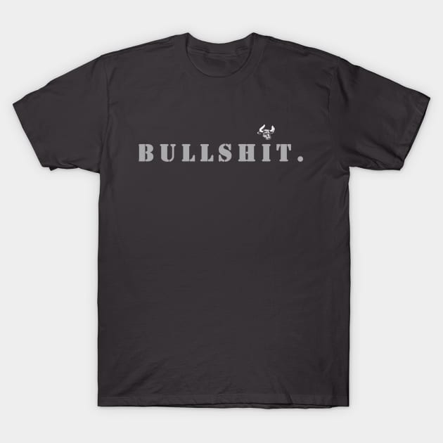 BULLSHIT T-Shirt by PhoenixDamn